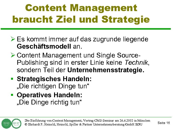 Content Management braucht Ziel und Strategie Ø Es kommt immer auf das zugrunde liegende