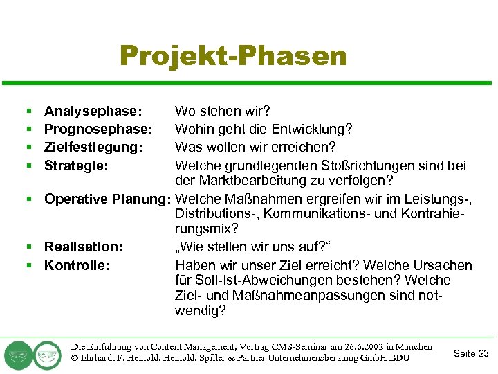 Projekt-Phasen § § Analysephase: Prognosephase: Zielfestlegung: Strategie: Wo stehen wir? Wohin geht die Entwicklung?