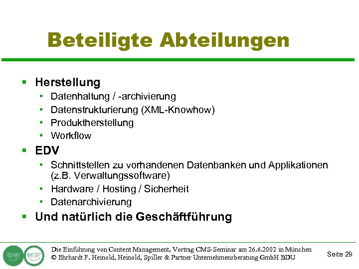 Beteiligte Abteilungen § Herstellung • • Datenhaltung / -archivierung Datenstrukturierung (XML-Knowhow) Produktherstellung Workflow §