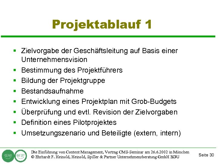 Projektablauf 1 § Zielvorgabe der Geschäftsleitung auf Basis einer Unternehmensvision § Bestimmung des Projektführers