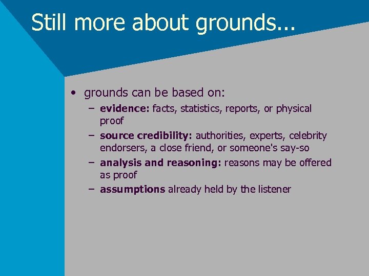Still more about grounds. . . • grounds can be based on: – evidence: