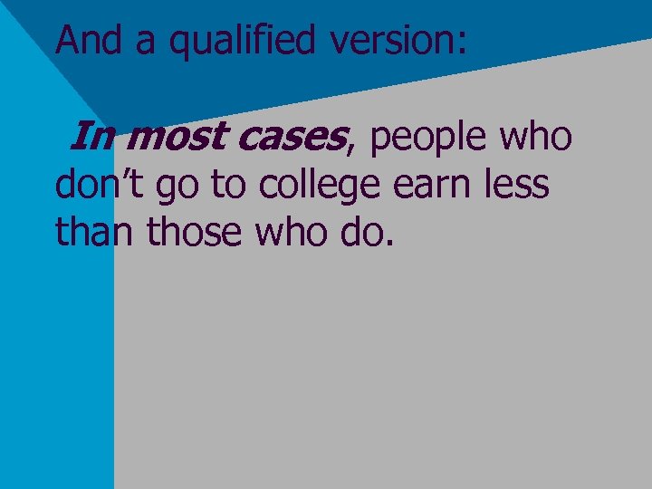 And a qualified version: In most cases, people who don’t go to college earn