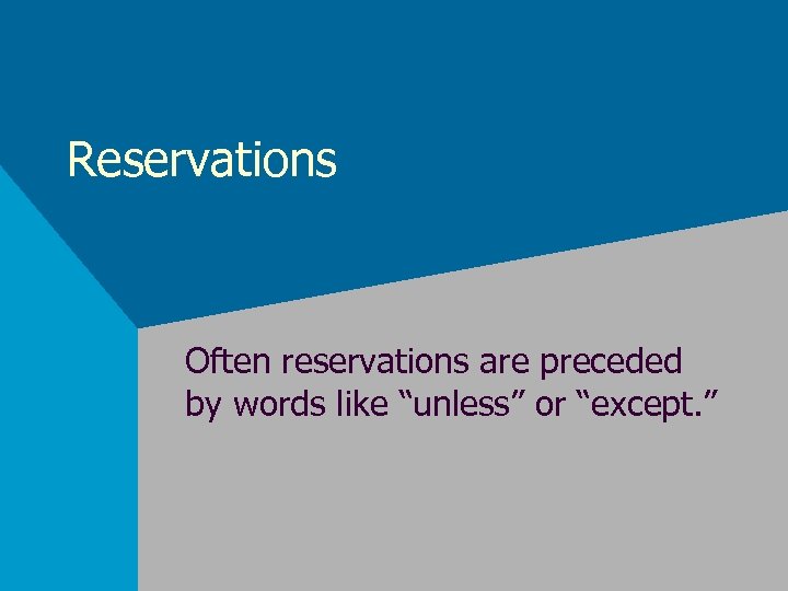 Reservations Often reservations are preceded by words like “unless” or “except. ” 
