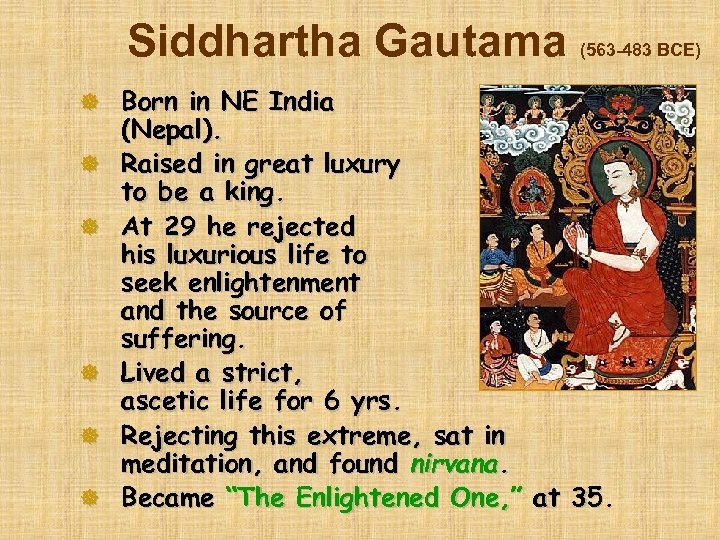 Siddhartha Gautama ] Born in NE India ] ] ] (563 -483 BCE) (Nepal).