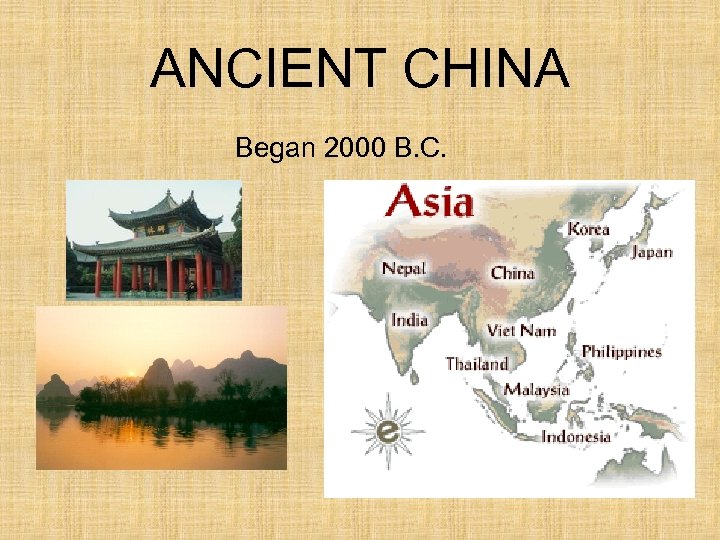 ANCIENT CHINA Began 2000 B. C. 