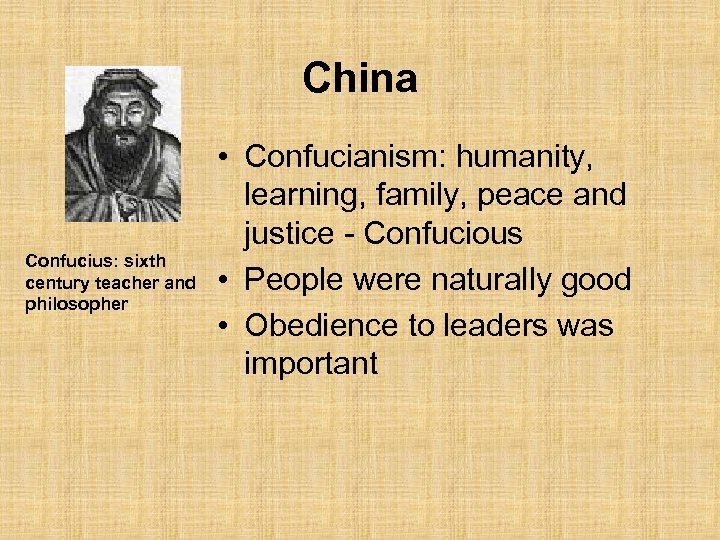China Confucius: sixth century teacher and philosopher • Confucianism: humanity, learning, family, peace and