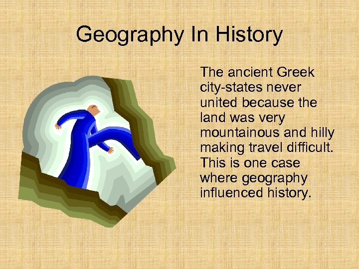Geography In History The ancient Greek city-states never united because the land was very