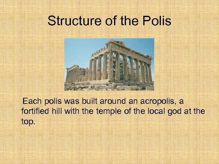 Structure of the Polis Each polis was built around an acropolis, a fortified hill