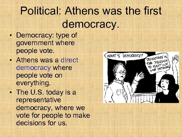 Political: Athens was the first democracy. • Democracy: type of government where people vote.