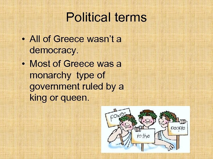 Political terms • All of Greece wasn’t a democracy. • Most of Greece was
