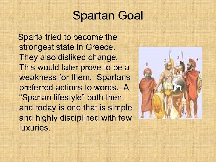 Spartan Goal Sparta tried to become the strongest state in Greece. They also disliked