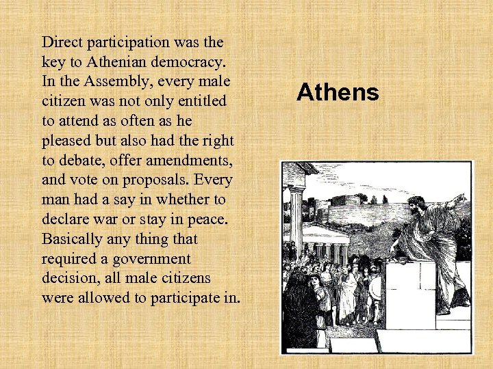 Direct participation was the key to Athenian democracy. In the Assembly, every male citizen