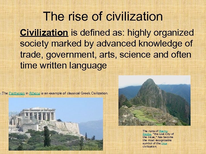 The rise of civilization Civilization is defined as: highly organized society marked by advanced