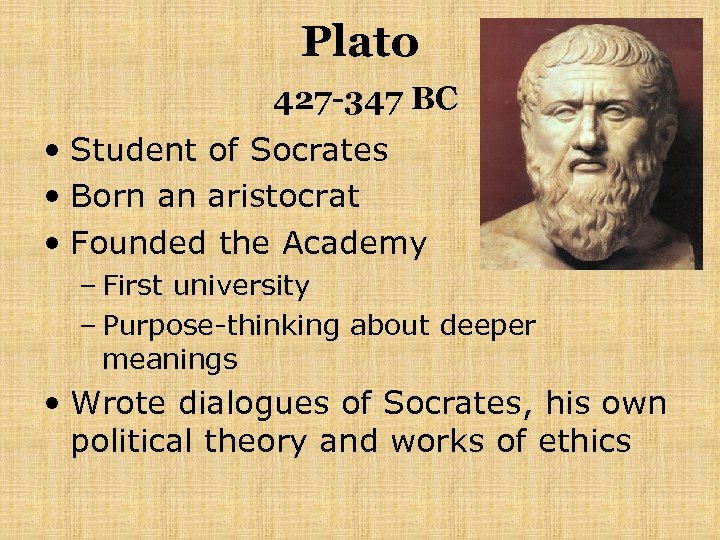 Plato 427 -347 BC • Student of Socrates • Born an aristocrat • Founded
