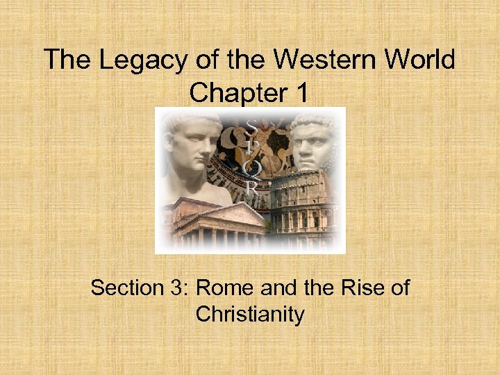 The Legacy of the Western World Chapter 1 Section 3: Rome and the Rise