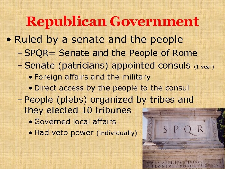 Republican Government • Ruled by a senate and the people – SPQR= Senate and