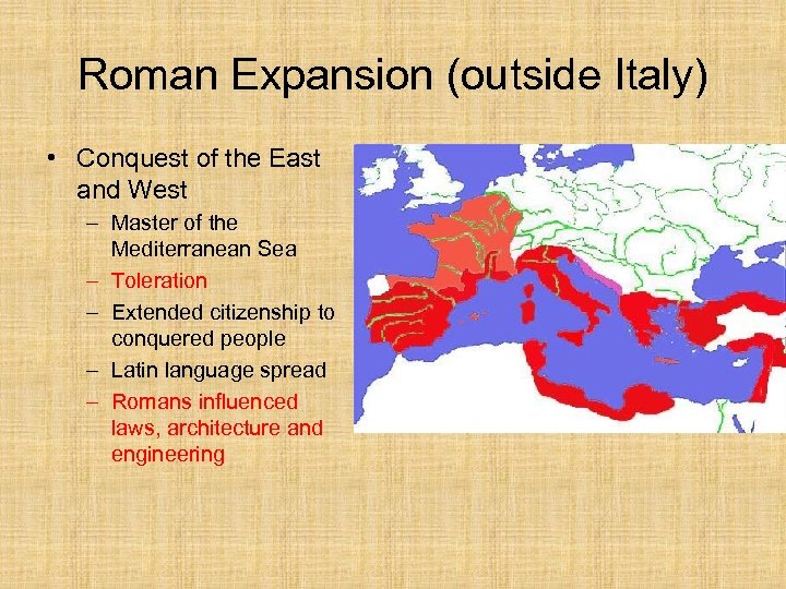 Roman Expansion (outside Italy) • Conquest of the East and West – Master of