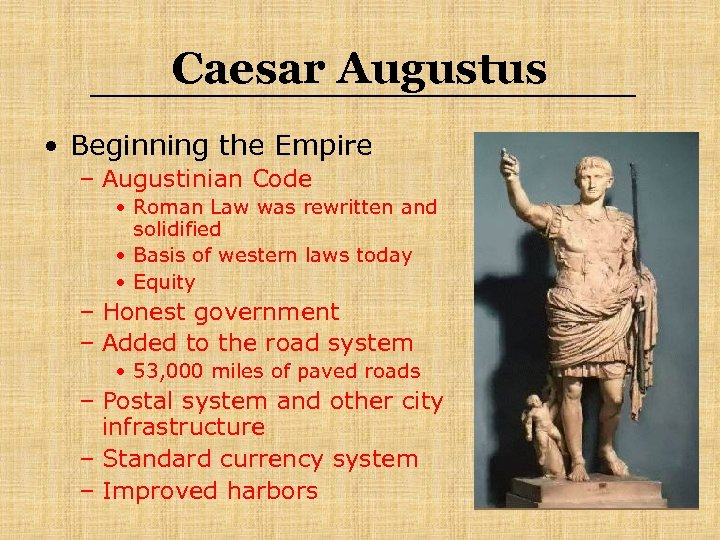 Caesar Augustus • Beginning the Empire – Augustinian Code • Roman Law was rewritten
