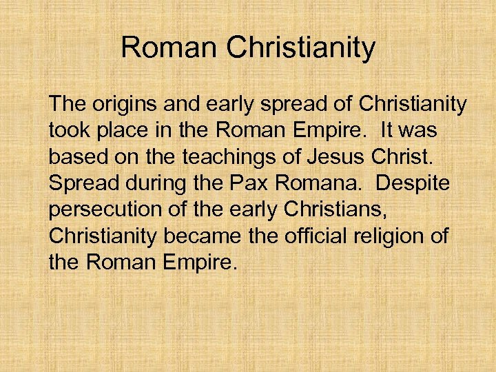 Roman Christianity The origins and early spread of Christianity took place in the Roman