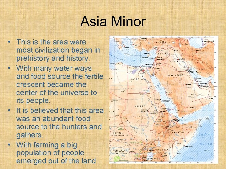 Asia Minor • This is the area were most civilization began in prehistory and