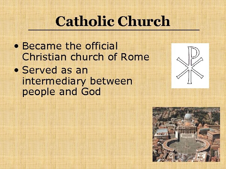 Catholic Church • Became the official Christian church of Rome • Served as an