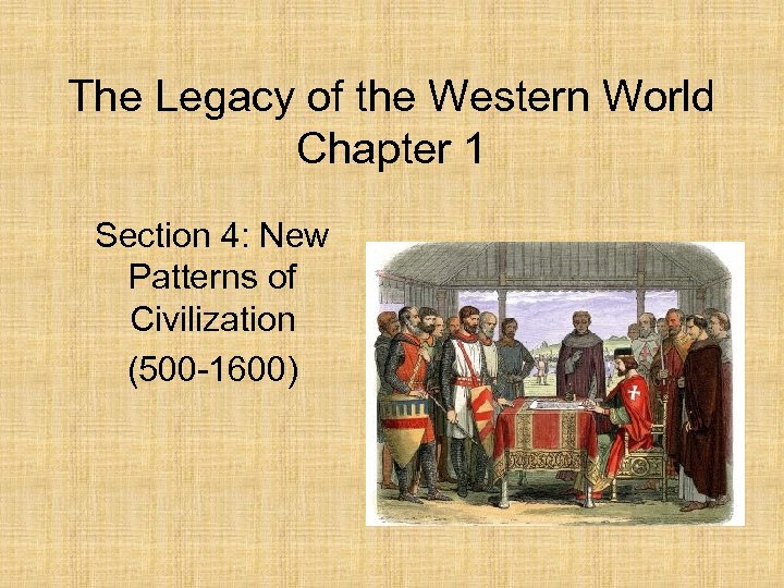 The Legacy of the Western World Chapter 1 Section 4: New Patterns of Civilization