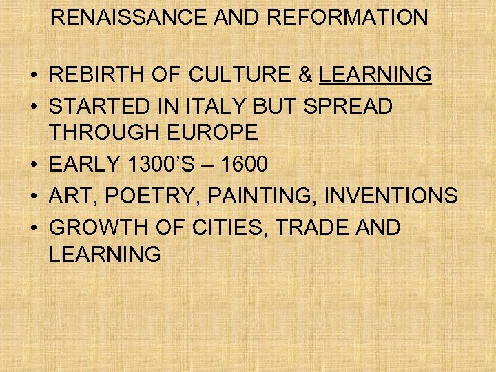 RENAISSANCE AND REFORMATION • REBIRTH OF CULTURE & LEARNING • STARTED IN ITALY BUT