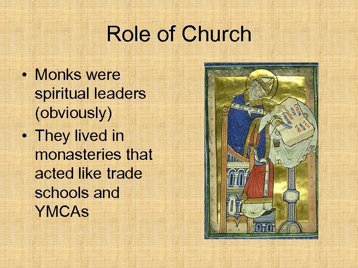 Role of Church • Monks were spiritual leaders (obviously) • They lived in monasteries