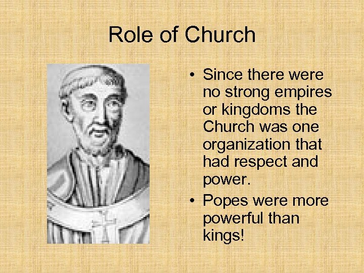 Role of Church • Since there were no strong empires or kingdoms the Church