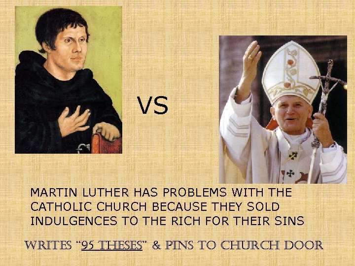 VS MARTIN LUTHER HAS PROBLEMS WITH THE CATHOLIC CHURCH BECAUSE THEY SOLD INDULGENCES TO