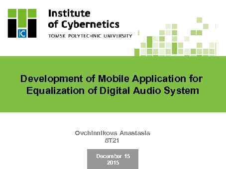 Development of Mobile Application for Equalization of Digital Audio System Ovchinnikova Anastasia 8 T