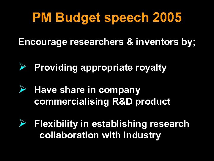 PM Budget speech 2005 Encourage researchers & inventors by; Ø Providing appropriate royalty Ø