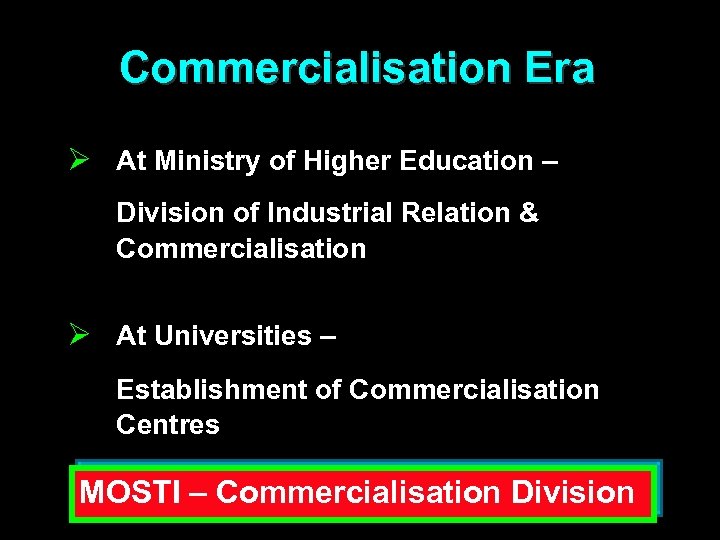 Commercialisation Era Ø At Ministry of Higher Education – Division of Industrial Relation &