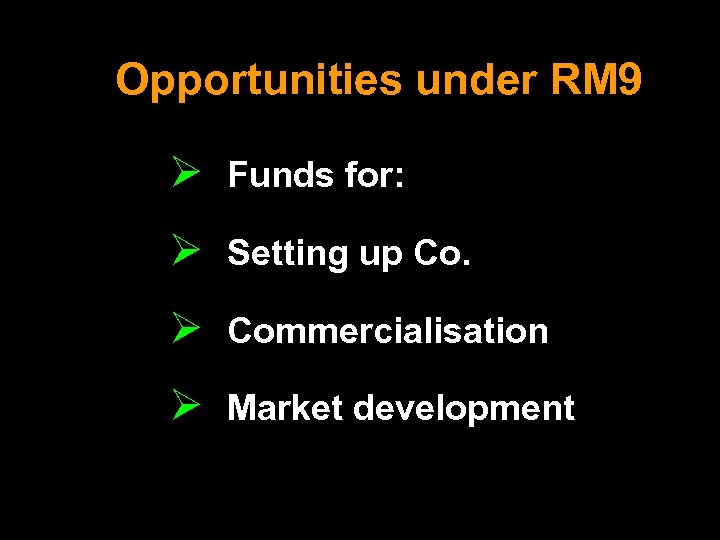 Opportunities under RM 9 Ø Funds for: Ø Setting up Co. Ø Commercialisation Ø