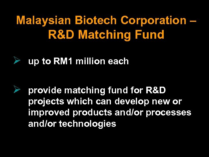 Malaysian Biotech Corporation – R&D Matching Fund Ø up to RM 1 million each