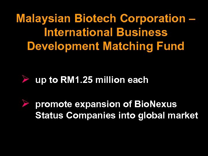 Malaysian Biotech Corporation – International Business Development Matching Fund Ø up to RM 1.