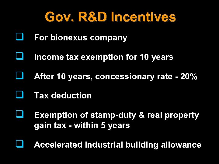 Gov. R&D Incentives q For bionexus company q Income tax exemption for 10 years