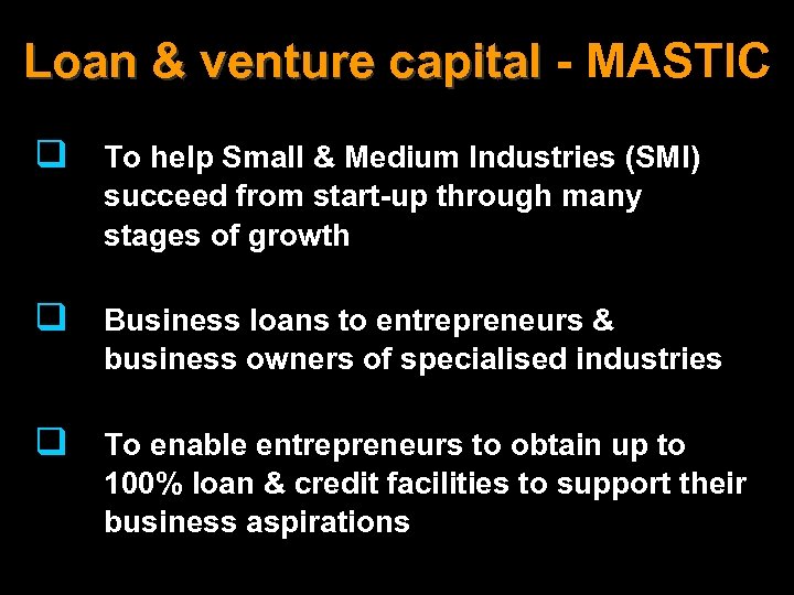 Loan & venture capital - MASTIC q To help Small & Medium Industries (SMI)