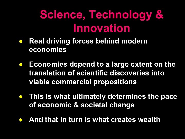 Science, Technology & Innovation l Real driving forces behind modern economies l Economies depend