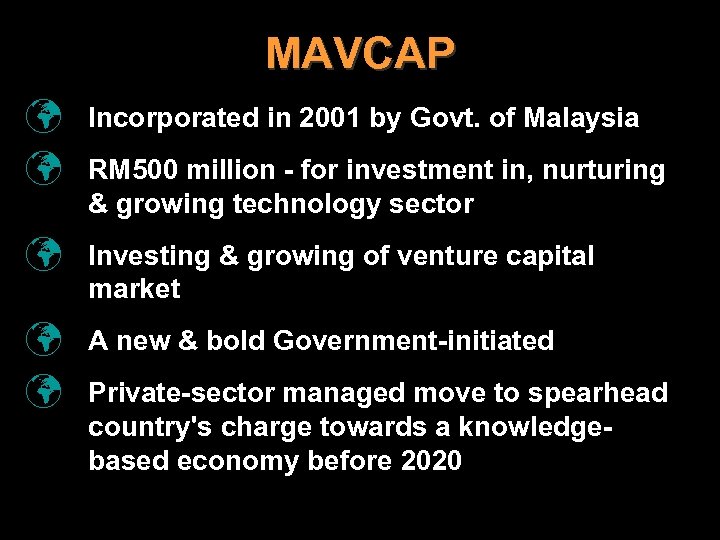 MAVCAP ü ü Incorporated in 2001 by Govt. of Malaysia ü Investing & growing