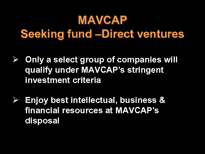MAVCAP Seeking fund –Direct ventures Ø Only a select group of companies will qualify