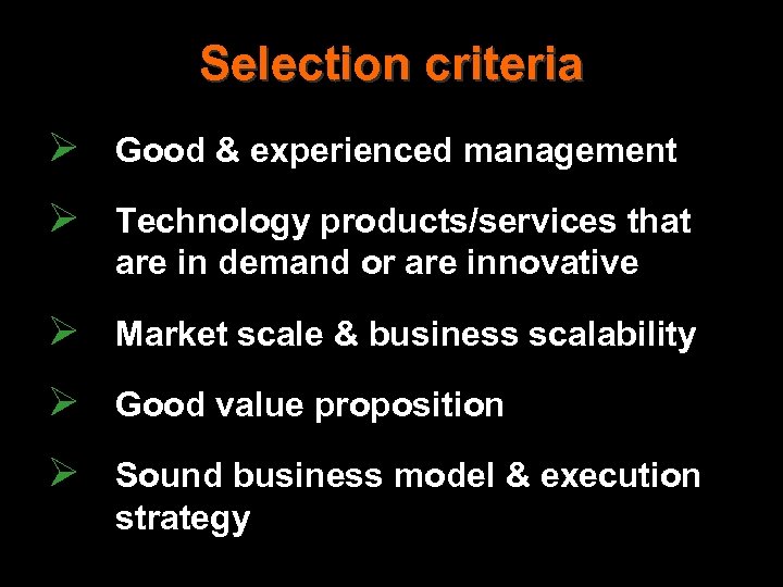 Selection criteria Ø Good & experienced management Ø Technology products/services that are in demand