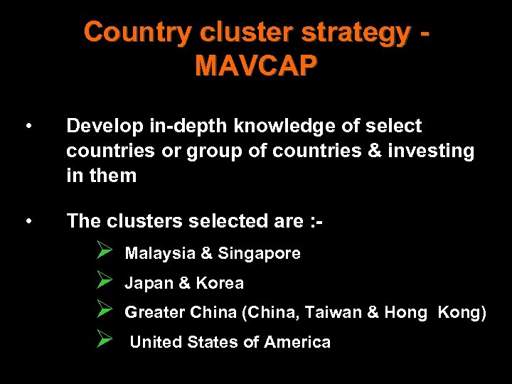 Country cluster strategy MAVCAP • Develop in-depth knowledge of select countries or group of