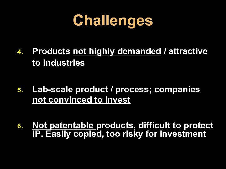 Challenges 4. Products not highly demanded / attractive to industries 5. Lab-scale product /