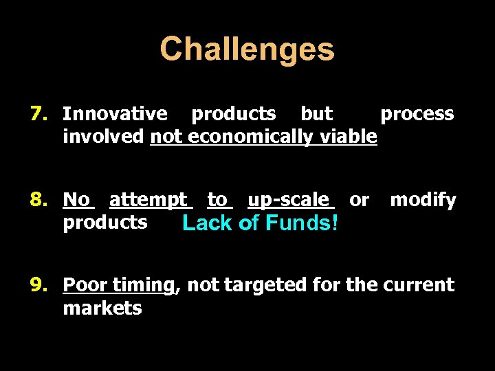 Challenges 7. Innovative products but process involved not economically viable 8. No attempt to