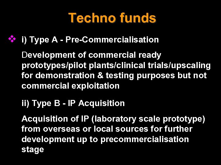 Techno funds v i) Type A - Pre-Commercialisation Development of commercial ready prototypes/pilot plants/clinical