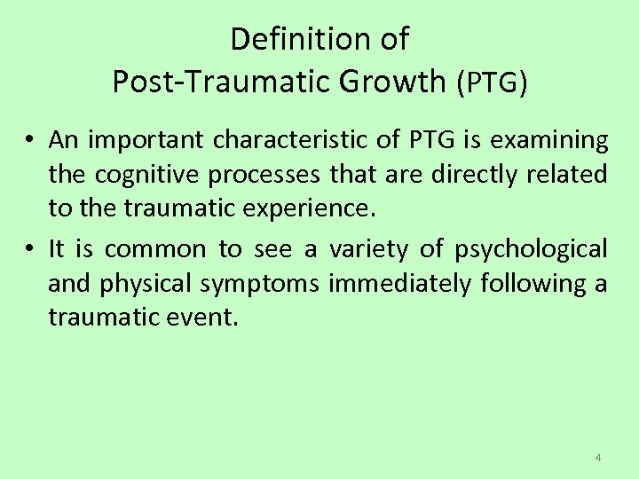 Definition of Post-Traumatic Growth (PTG) • An important characteristic of PTG is examining the