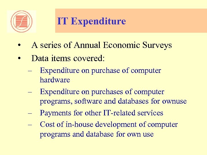 IT Expenditure • • A series of Annual Economic Surveys Data items covered: –