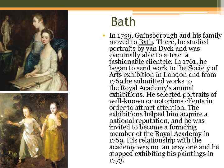 Bath • In 1759, Gainsborough and his family moved to Bath. There, he studied