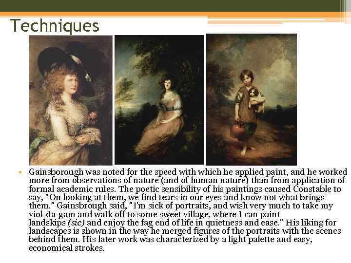 Techniques • Gainsborough was noted for the speed with which he applied paint, and